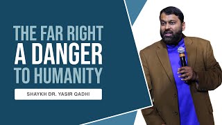 The Far Right A Danger to Humanity  Shaykh Dr Yasir Qadhi [upl. by Phaedra]