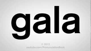 How to Pronounce Gala [upl. by Notfa]