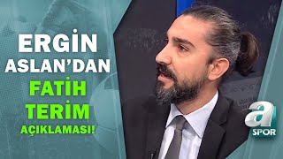 Ergin Aslan quotFatih Terimin 3 Yıl Tolerans Açıklamasında Ne Demek İstediğini Anlayamayacağımquot [upl. by Zaneta977]