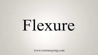 How To Say Flexure [upl. by Sotos]