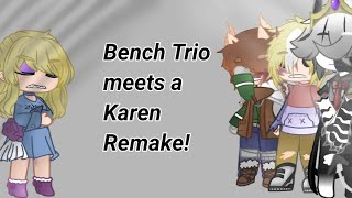 Bench Trio meets a Karen Remake [upl. by Kavita]