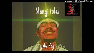 Mangi Tolai 2024Gabz Kay [upl. by Yeliak329]