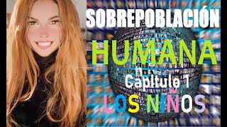 SOBREPOBLACION HUMANA CAPITULO 1 LOS NIÑOS [upl. by Beryl]