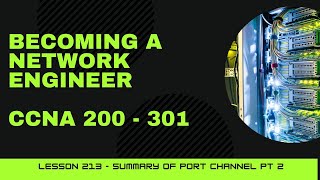 CCNA 200  301  Lesson 213  Port Channel Summary pt 2 [upl. by Elleined994]