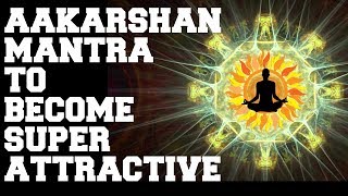 ATTRACTION MANTRA  SUPER POWERFUL  GET ATTRACTIVE MAGNETIC RADIANT CHARMING  FAST RESULTS [upl. by Jory]