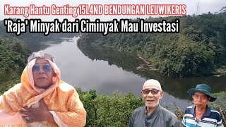 Karang Hantu Genting 15L4ND Bendungan Leuwikeris Raja Minyak dari Ciminyak Mau Investasi [upl. by Laram856]