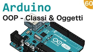 Usare classi e oggetti con Arduino  60 [upl. by Melvena]