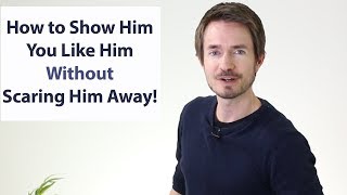 How to Show Him You LIKE Him Without SCARING Him Away Formula [upl. by Brittaney]