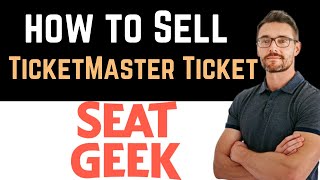 ✅ How To Sell TicketMaster Ticket On Seatgeek Easy Guide [upl. by Barabbas]