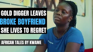 GOLD DIGGER ABANDONS BROKE BOY AND SHE LIVES TO REGRET HER MATERIALISTIC ACTIONS [upl. by Ovida954]