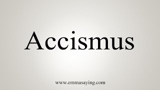 How To Say Accismus [upl. by Notsniw]