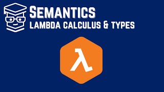 Semantics Lambda Calculus and Types [upl. by Elatnahc927]