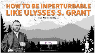 How to be Imperturbable like Ulysses S Grant [upl. by Anaele126]