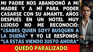 Mi Padre nos Abandonó a mi MADRE y a Mi para Casarse con su AMANTE Años Después me Convertí en [upl. by Tema361]