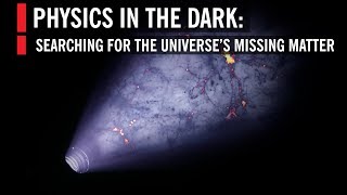 Physics in the Dark Searching for Missing Matter [upl. by Clementas]