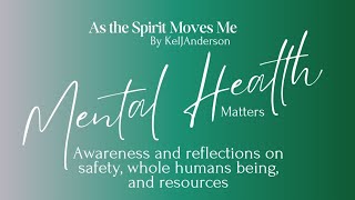 Mental Health Matters Awareness and Reflections on safety whole humans being and resources [upl. by Dolphin]