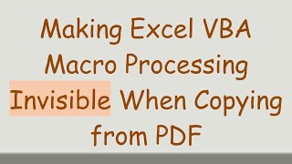 Making Excel VBA Macro Processing Invisible When Copying from PDF [upl. by Mazur]