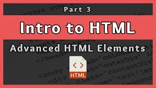 Introduction to HTML  Advanced HTML Elements  Part 3 [upl. by Lodi]