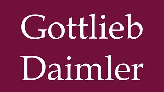 How to Pronounce Gottlieb Daimler Correctly in German [upl. by Annayi495]