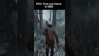 That One Friend in Dead By Daylight dbd shortsgaming shorts memes meme [upl. by Eillat496]