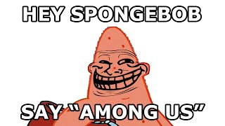 Hey Spongebob can you say Among Us [upl. by Irish683]