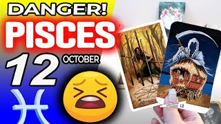 Pisces ♒😖 DANGER 🔴SOMETHING SERIOUS IS HAPPENING❌ horoscope for today OCTOBER 12 2024 ♒ Pisces [upl. by Adnesor]