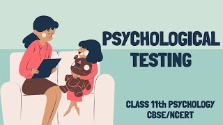 PSYCHOLOGICAL ASSESSMENT amp TESTING Types of Psychological Tests Class 11 Psychology CBSE  NCERT [upl. by Ita]