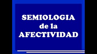 SEMIOLOGIA DE LA AFECTIVIDAD  SEMIOLOGIA PSIQUIATRICA 4º PARTE [upl. by Eddra903]