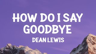 Dean Lewis  How Do I Say Goodbye Lyrics [upl. by Bazluke]