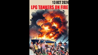 LPG TANKERS ON FIRE 13 OCT 2024 [upl. by Notnad990]