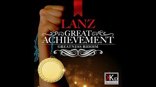 Lanz  Great Achievement Raw Greatness Riddim  September 2017 [upl. by Notyad70]