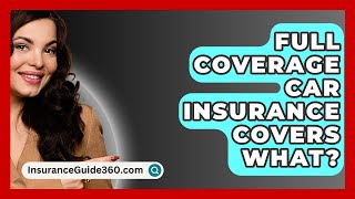 Full Coverage Car Insurance Covers What  InsuranceGuide360com [upl. by Tur]