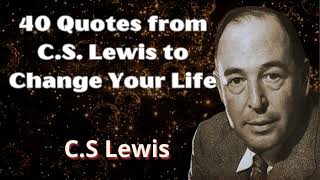 40 Quotes from CS Lewis to Change Your Life  C S Lewis 2024 [upl. by Abdul269]