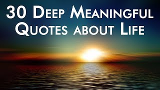 30 Deep Meaningful Quotes about Life [upl. by Ahsiekel]