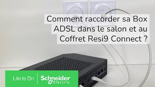 Comment raccorder sa Box ADSL dans le salon et au coffret Resi9 Connect   Schneider Electric [upl. by Malaspina]