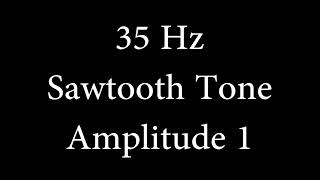 35 Hz Sawtooth Tone Amplitude 1 [upl. by Stelu581]