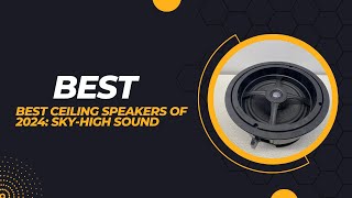 Best Ceiling Speakers of 2024 Sky High Sound [upl. by Losse]