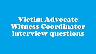 Victim Advocate Witness Coordinator interview questions [upl. by Luben604]