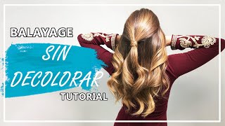 💎 Balayage SIN Decolorar 💎  SI ES POSIBLE   TUTORIAL COMPLETO [upl. by Dorree]