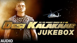 Desi Kalakaar Full AUDIO Songs JUKEBOX  Yo Yo Honey Singh  Stardom Love Dose One Thousand Miles [upl. by Eloken]