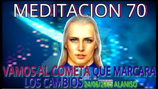 🔴VAMOS AL COMETA💥 QUE MARCARA LOS CAMBIOS❗MEDITACION 70 ⏰24062005 ALANISO♥️👀 [upl. by Oigaib]