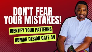 Human Design Gate 44  Gene Keys 44  Fear of Past Mistakes  Past Patterns  Alertness  Networks [upl. by Jedediah731]