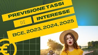 Previsioni Tassi Interesse BCE 2023 2024 2025 mutui prestiti finanziamenti prossimi anni 2030 [upl. by Huey]