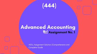 Advanced Accounting 444 Assignment No 1 Solution Guide  AIOU Comprehensive Tutorial [upl. by Akinohs207]