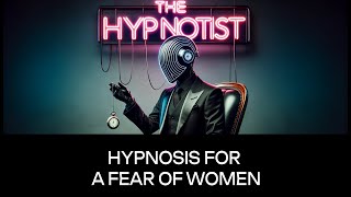 Hypnosis for a Fear of Women [upl. by Prudi]