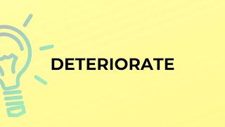 What is the meaning of the word DETERIORATE [upl. by Ahtebat]