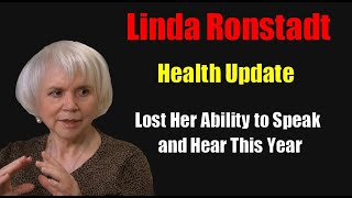 Linda Ronstadt Lost Ability to Speak amp Hear Early This Year Health Update [upl. by Yelram]