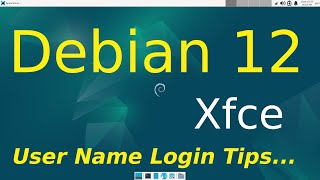 Debian 12  Xfce  User Name Login Tips [upl. by Bristow]