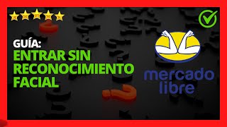 ✅🥇Cómo Entrar a Mercado Libre sin Reconocimiento Facial Solución 🔴 Guía Completa [upl. by Hayifas314]