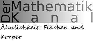 Ähnlichkeit Flächen und Körper  DerMathematikKanal [upl. by Ming69]